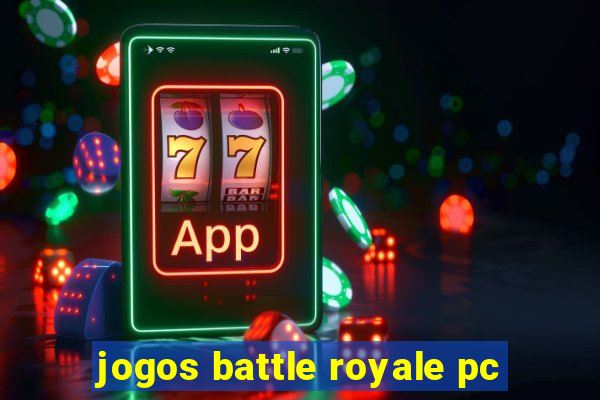 jogos battle royale pc